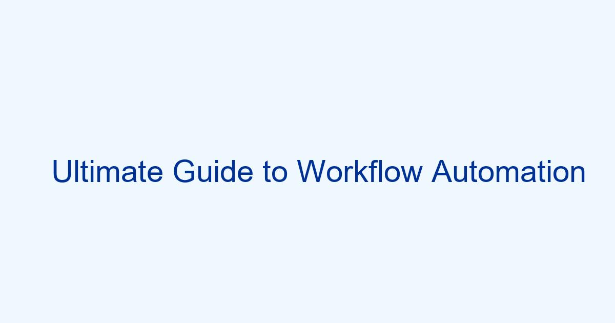 Ultimate Guide to Workflow Automation